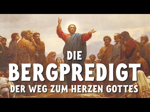Die Bergpredigt Teil 1 - Der Weg zum Herzen Gottes
