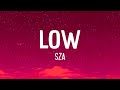SZA - Low (Lyrics) | don't call me Comin' down the side of me, I like to get it poppin'