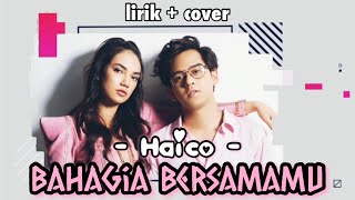 Download lagu HAICO - BAHAGIA BERSAMAMU (LIRIK COVER) mp3