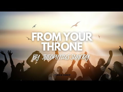 From Your Throne by Minister Theophilus Sunday lyrics video. @theophilussunday..