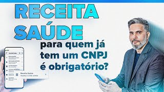 RECEITA SAÚDE PARA QUEM JÁ POSSUI CNPJ É OBRIGATÓRIO?