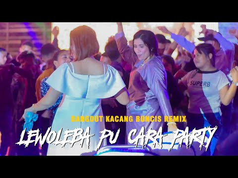 LEWOLEBA PU CARA PARTY - JOGET DANGDUT - KACANG BUNCIS REMIX