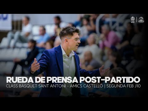 RUEDA DE PRENSA POST-PARTIDO | CLASS BÀSQUET SANT ANTONI - AMICS CASTELLÓ | SEGUNDA FEB J10