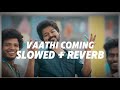VAATHI COMING Slowed Reverb MASTER