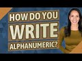 How do you write alphanumeric?