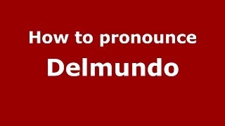 How to pronounce Delmundo
