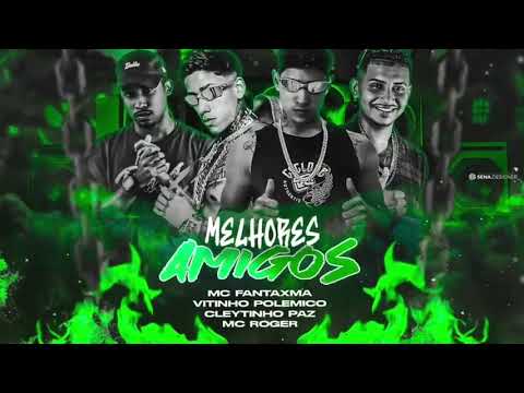 MC FANTXMA E MC ROGER - MELHORES AMIGOS Feat. Vitinho Polêmico e Cleytinho Paz