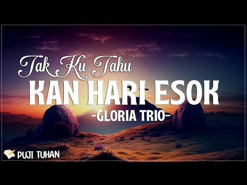 Tak Ku Tahu Kan Hari Esok / Tuhan Yang Pegang - Gloria Trio (Lirik) Lagu Rohani Kristen Terbaru 2024