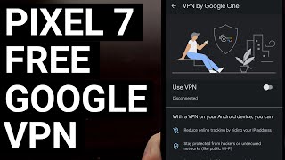 Pixel 7 Series Receives Free VPN Service via Google One