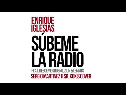 Enrique Iglesias - Súbeme La Radio (Sergio Martínez & Sr. Kokis Cover)
