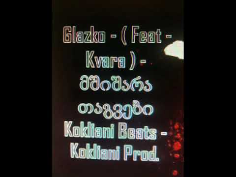 Glazko - Mshishara Tagvebi ( Feat - Kvara ) Kokliani Beats - Kokliani Prod.