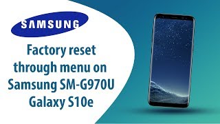 How to Factory Reset through menu on Samsung Galaxy S10e SM-G970U?