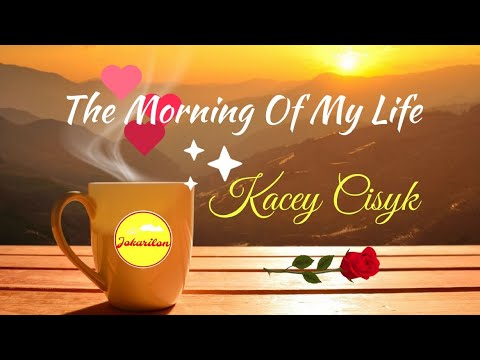 The Morning of My Life - Kacey Cisyk