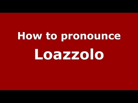 How to pronounce Loazzolo (Italian/Italy) - PronounceNames.com