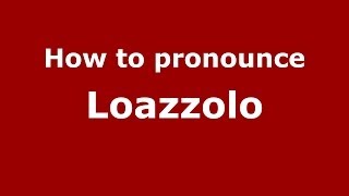 How to pronounce Loazzolo