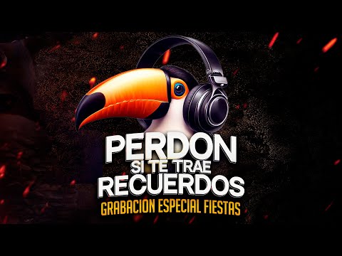 PERDON SI TE TRAE RECUERDOS - ESPECIAL FIESTAS