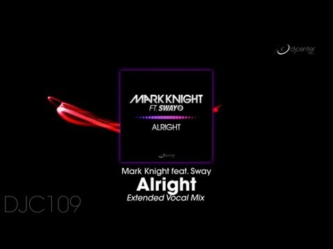 Mark Knight feat. Sway - Alright (Extended Vocal Mix)