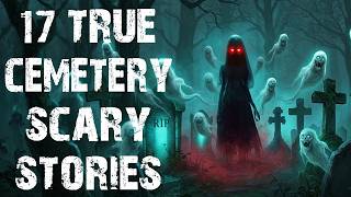 17 True Disturbing & Terrifying Cemetery Scary Stories | Real Horror Stories To Fall Asleep To