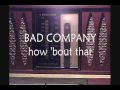 BAD COMPANY:  HOW 'BOUT THAT