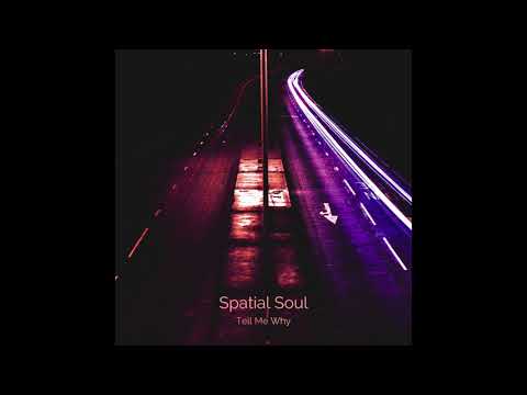 Spatial Soul - Tell Me Why