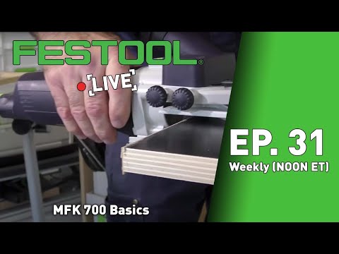 Festool Live Episode 31 - MFK 700 Basics