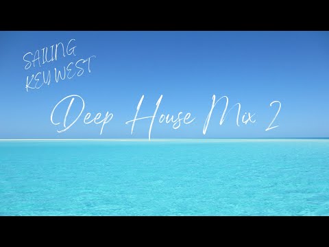 SAILING KEY WEST - DEEP HOUSE 2022 - Best of Deep House, Tropical House and EDM (Mix 2)