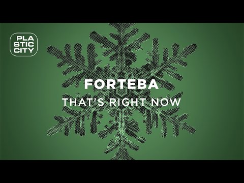 Forteba - That's Right Now (Plastic City)