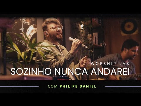 Philipe Daniel, Worship Lab | Sozinho Nunca Andarei [Clipe Oficial] #musicagospel #worship #louvor