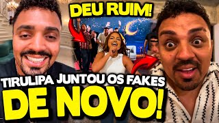 TIRULIPA JUNTOU OS FAKES DE NOVO! O QUE ELE VAI APRONTAR DESSA VEZ