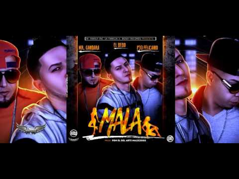 MALA - EL BEBO FT. MR.GANDARA & P30FELICIANO
