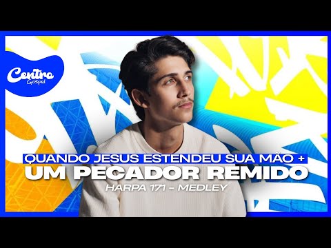 Quando Jesus Estendeu Sua Mão + Um pecador remido (Harpa Cristã 171) - Medley | Pedro Nascimento