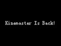 Kinemaster Is Back