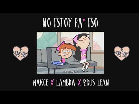 Makce X Lvmbda Corleone X Brus Lean - No Estoy Pa' Eso ❌🙅🏻‍♂ (Prod. DJINN PVCK)