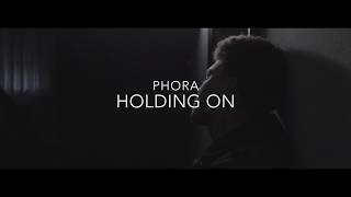 Holding On- Phora Lyrics