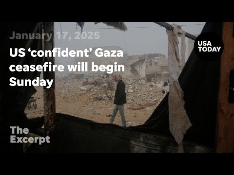 US 'confident' Gaza ceasefire will begin Sunday The Excerpt