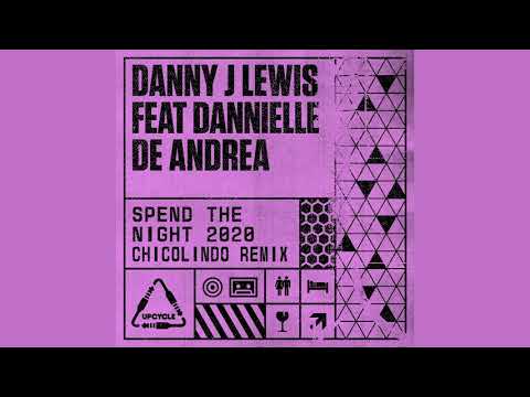 Danny J Lewis feat. Dannielle Andrea - Spend The Night 2020 (ChicOlindo Remix)