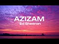 Ed Sheeran - Azizam | Lyrics