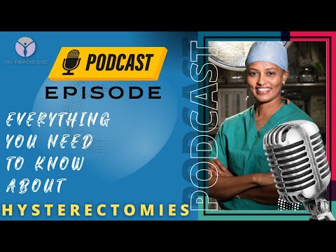 Podcast Episode - Everything You Need To Know About HYSTERECTOMIES - TheFibroidDoc.