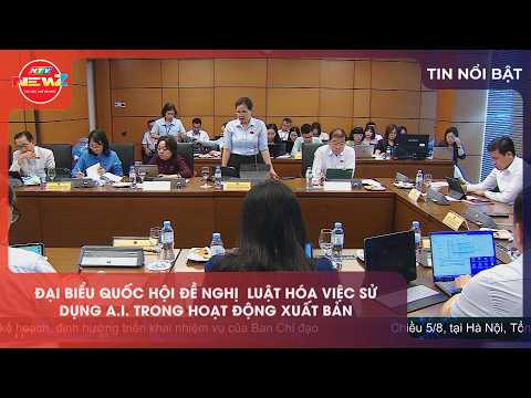  ĐẠI BIỂU QUỐC HỘI ĐỀ NGHỊ LUẬT HÓA VIỆC SỬ DỤNG A.I. TRONG HOẠT ĐỘNG XUẤT BẢN