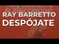 Ray Barretto - Despójate (Audio Oficial)