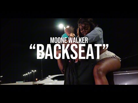 MOONE WALKER- "BACKSEAT" (OFFICIAL VIDEO)