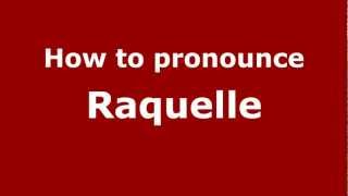 How to pronounce Raquelle