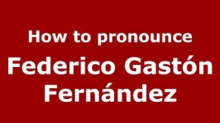 How to pronounce Federico Gastón Fernández