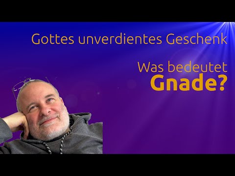 Was bedeutet Gnade? Gottes unverdientes Geschenk einfach erklärt | [63]