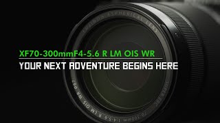 FUJINON XF70-300mmF4-5.6 R LM OIS WR Promotional Video/ FUJIFILM