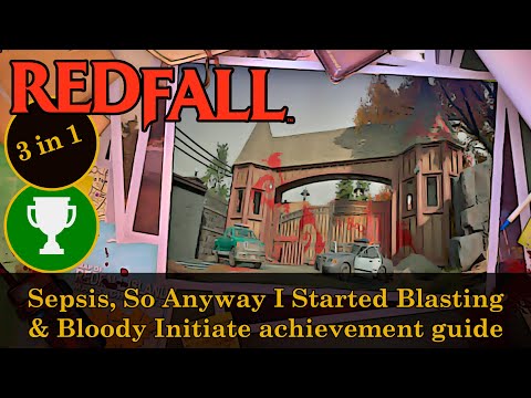 Redfall - Sepsis, So Anyway I Started Blasting & Bloody Initiate achievement guide