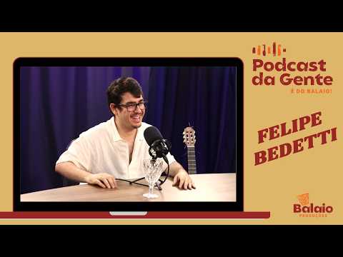 PODCAST DA GENTE: FELIPE BEDETTI | Ep. 36