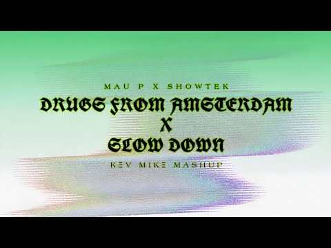 Mau P x Showtek - Drugs From Amsterdam x Slow Down (KEV MIKE Mashup)