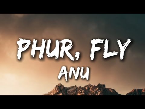 Anu Rangluk - Phur or Fly (Lyrics)