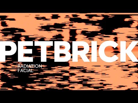 PETBRICK – Radiation Facial (feat. Dylan Walker)